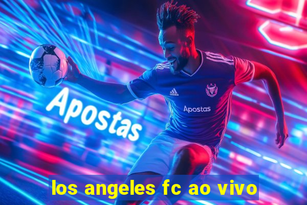 los angeles fc ao vivo